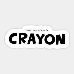 i don't have a favorite crayon - well, maybe black Sticker